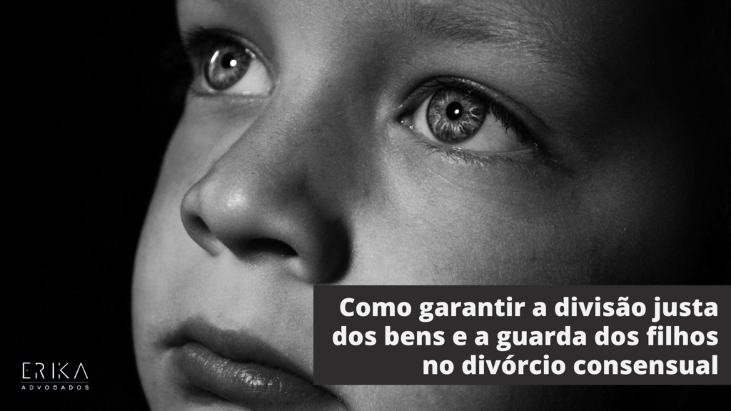 Como garantir a divisão justa dos bens e a guarda dos filhos no divórcio consensual